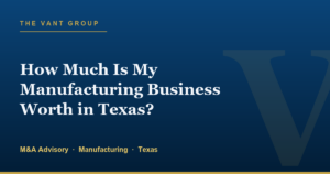 How Much Is My Manufacturing Business Worth in Texas?