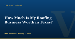 How Much Is My Roofing Business Worth in Texas?